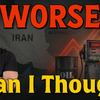 I Was Wrong About Iran, the Situation Is Worse Than I Expected